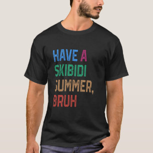 Hab einen Skibidi-Sommer Bruh Lustiger Lehrer Letz T-Shirt