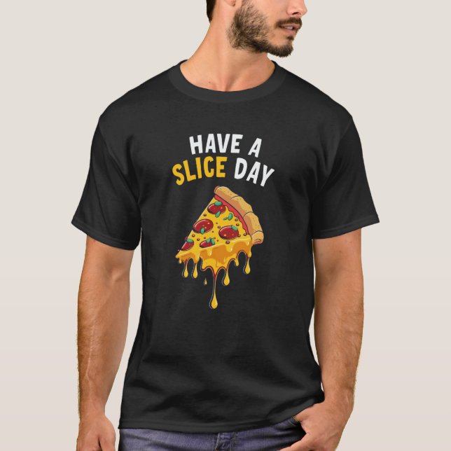 Hab einen Slice Day Pizza  1 T-Shirt (Vorderseite)