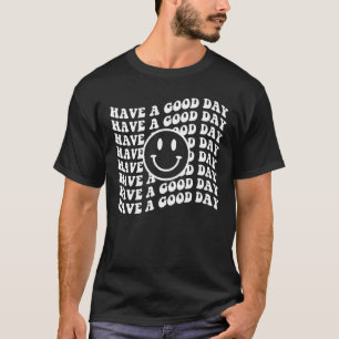 Habe einen guten Tag Lächeln Gesicht glücklichen G T-Shirt