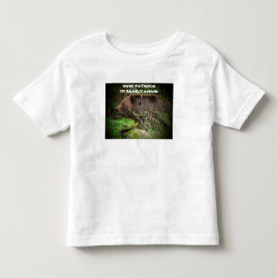 Habe Geduld, ich bin früh erwacht Kleinkind T - Sh T-shirt