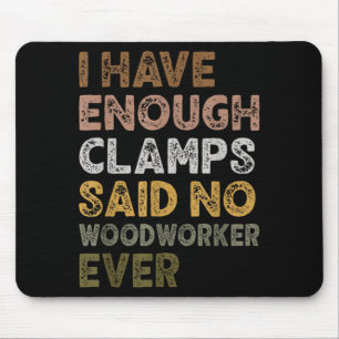 Habe genug Klemmen sagte Holzarbeiter Holzarbeiter Mousepad