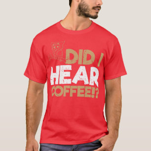 Habe ich Coffee Owl gehört T-Shirt