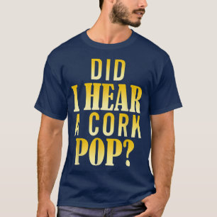 Habe ich einen Cork Pop 138 1771 gehört? T-Shirt