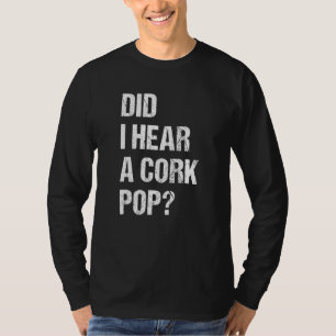Habe ich einen Cork-Pop gehört 1 T-Shirt