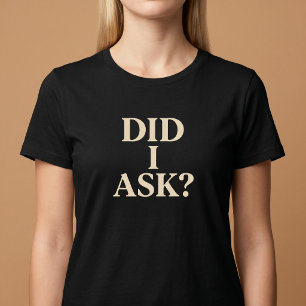 Habe ich gefragt? T-Shirt