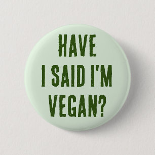 Habe ich gesagt, ich bin Vegan? Button