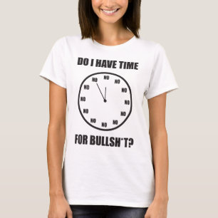 Habe ich Zeit für Bullshi*? Uhr T-Shirt