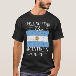 Habe keine Angst, dass der Argentinier hier ist T-Shirt
