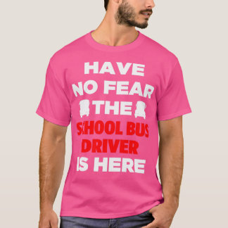 Habe keine Angst vor dem Schulbusfahrer T-Shirt