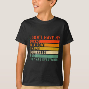 Habe Keine Enten In Reihe Ich Habe Eichhörnchen Üb T-Shirt