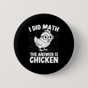 Habe Mathe gemacht, die Antwort ist Huhn lustiges Button