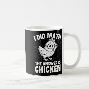 Habe Mathe gemacht, die Antwort ist Huhn lustiges Kaffeetasse