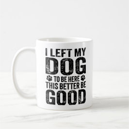 Habe meinen Hund zurückgelassen, um hier zu sein L Kaffeetasse