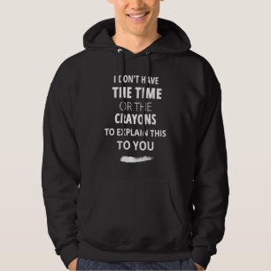 Habe nicht die Zeit oder die Stifte, um das zu erk Hoodie