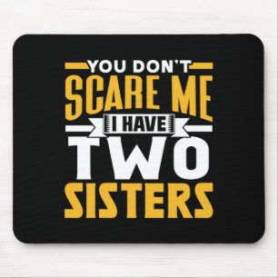 Habe nicht zwei Schwestern Sarkasmus Lustiger Spru Mousepad