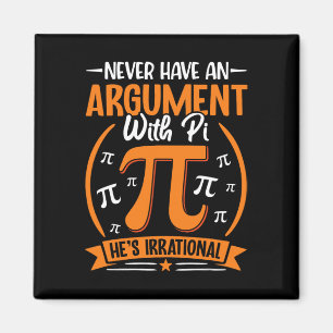 Habe nie einen Streit mit Pi, er ist irrational - Magnet