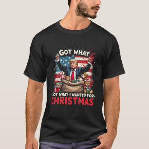Habe, was ich zu Weihnachten wollte, Trump Santa T-Shirt