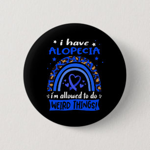 Haben Alopezie Ich bin erlaubt, seltsame Dinge zu  Button