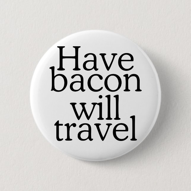 Haben Bacon Will Reisetyppografie Button (Vorderseite)