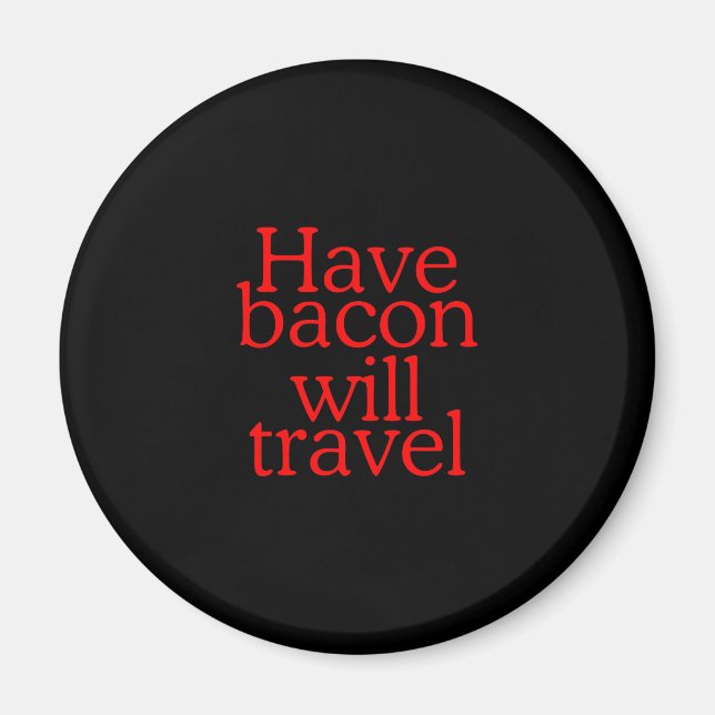 Haben Bacon Will Reisetyppografie Magnet (Vorne)