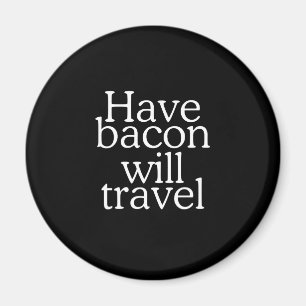 Haben Bacon Will Reisetyppografie Magnet