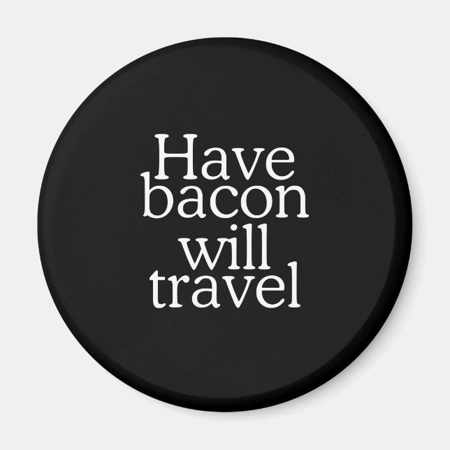 Haben Bacon Will Reisetyppografie Magnet (Vorne)