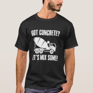 Haben Beton! Lasst uns etwas mischen! Betonarbeite T-Shirt