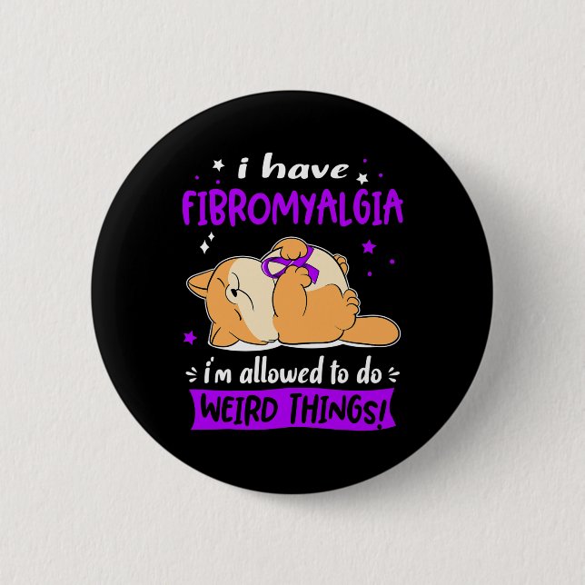 Haben Fibromyalgie Ich bin erlaubt, seltsame Dinge Button (Vorderseite)
