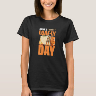 Haben Laib Ly Tag Bäckerei Gebäck Backen Brot Bäck T-Shirt