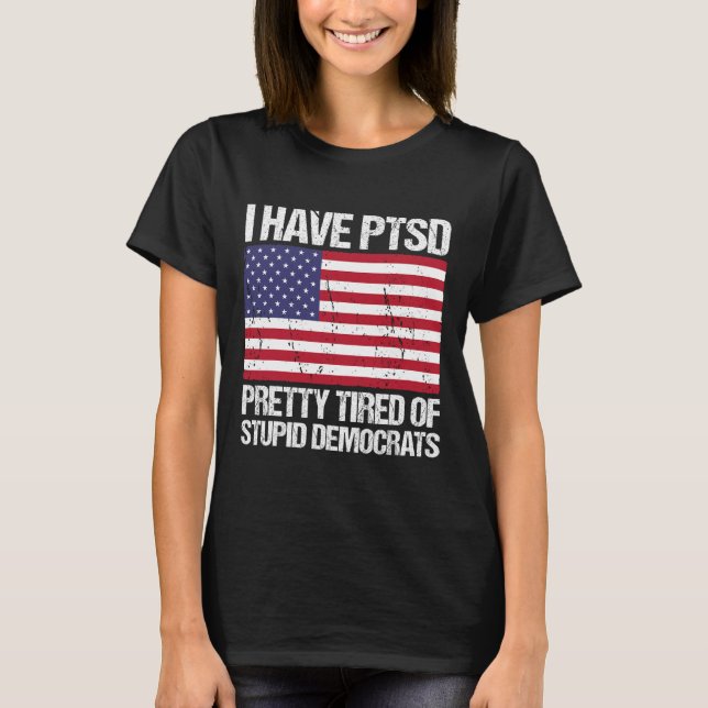 Haben Ptsd Hübsch müde von duistischen Demokraten T-Shirt (Vorderseite)