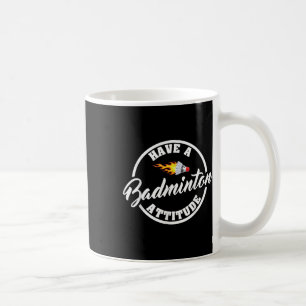 Haben Sie Badminton Attitude Funny Badminton Kaffeetasse