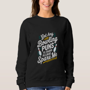 Haben Sie Bowling-Wortspiele zum Teilen Bitte vers Sweatshirt