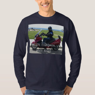 Haben Sie Burgman, muss reiten! T-Shirt