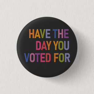 Haben Sie den Tag, an dem Sie für Trump gestimmt h Button