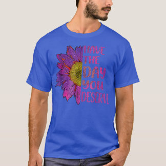 Haben Sie den Tag, den Sie verdienen Frauen Cool M T-Shirt