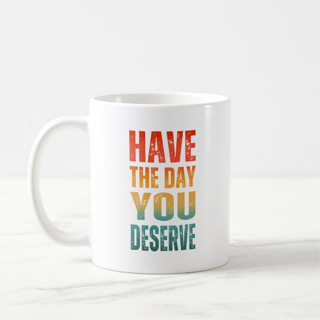HABEN SIE DEN TAG, DEN SIE VERDIENEN KAFFEETASSE (Links)