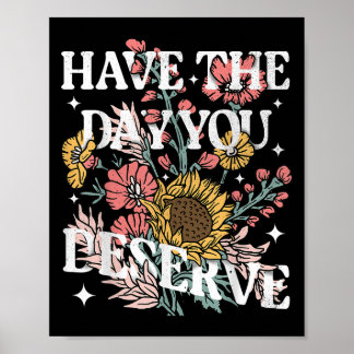 Haben Sie den Tag, den Sie verdienen Sonnenblumen  Poster