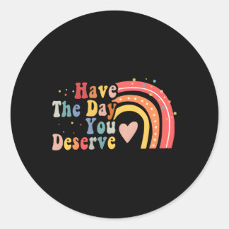 Haben Sie den Tag, den Sie verdienen Sprichwort Mo Runder Aufkleber