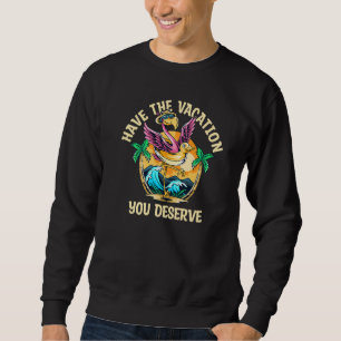 Haben Sie den Urlaub, den Sie verdienen Sprichwort Sweatshirt