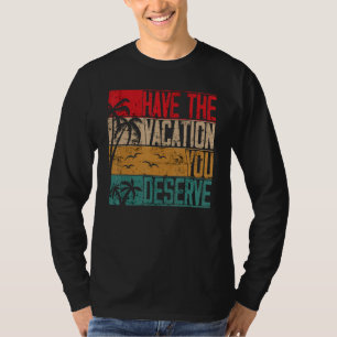Haben Sie den Urlaub, den Sie verdienen Sprichwort T-Shirt