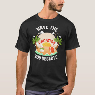 Haben Sie den Urlaub, den Sie verdienen Sprichwort T-Shirt