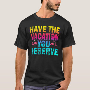 Haben Sie den Urlaub, den Sie verdienen, und sagen T-Shirt