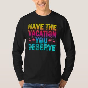 Haben Sie den Urlaub, den Sie verdienen, und sagen T-Shirt