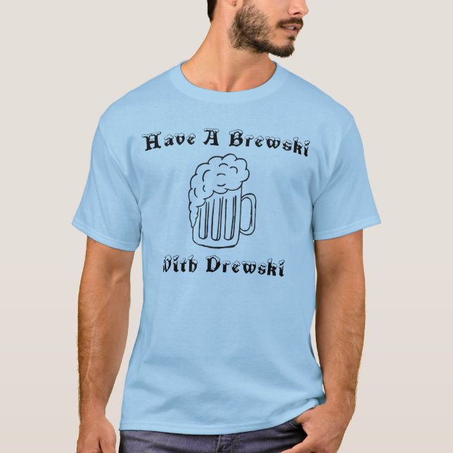 Haben Sie ein Brewski mit Drewski T-Shirt (Vorderseite)