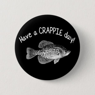 "HABEN SIE EIN CRAPPIE-TAGES" - CRAPPIE-FISCHEN BUTTON