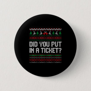 Haben Sie ein Ticket eingegeben Hässlicher Weihnac Button