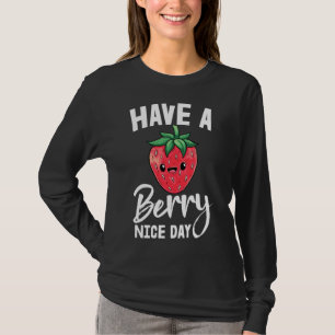 Haben Sie eine Berry Nice Day Girl Frucht Erdbeere T-Shirt