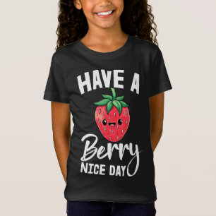 Haben Sie eine Berry Nice Day Girl Frucht Erdbeere T-Shirt