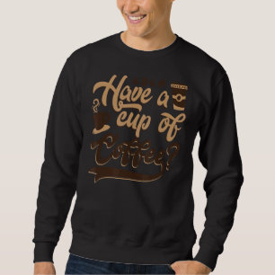 Haben Sie eine Tasse Kaffee Latte Barista Queen Ka Sweatshirt