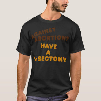 Haben Sie eine Vasektomie Frauenrechte Pro Choice  T-Shirt